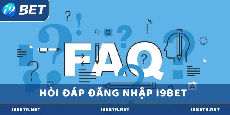 FAQs – Giải đáp câu hỏi về đăng nhập i9bet