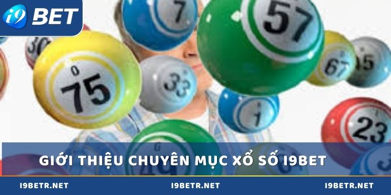 Giới thiệu nhanh chuyên mục Xổ số i9bet