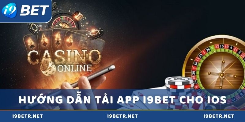 Hướng dẫn các bước tải app i9bet với thiết bị IOS