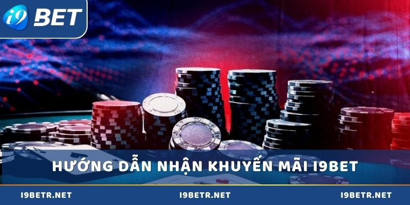 Hướng dẫn chi tiết để nhận thưởng từ khuyến mãi i9bet