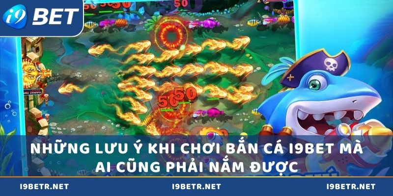 Những lưu ý khi chơi bắn cá i9bet mà ai cũng phải nắm được