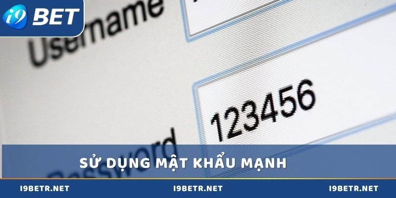 Sử dụng mật khẩu mạnh chỉ bạn nhớ được và an toàn