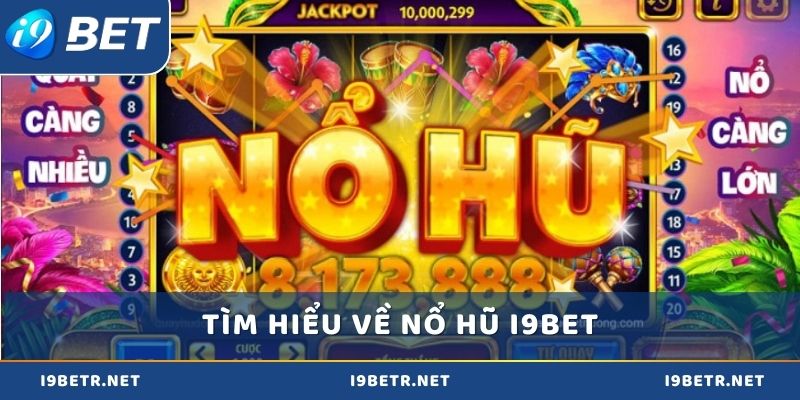 Tìm hiểu đầy đủ thông tin về sảnh nổ hũ i9bet 